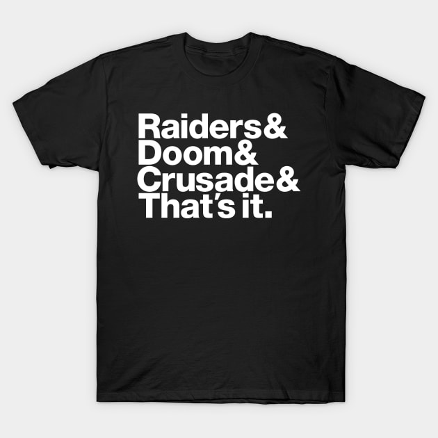 Raiders & Doom & Crusade & That's It. - white font T-Shirt by HtCRU